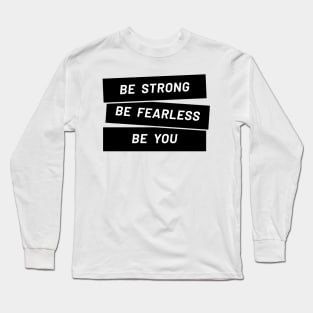 Be strong, be you Long Sleeve T-Shirt